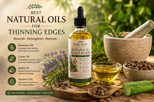 Best natural botanical oils for thinning edges and healthier hair growth by Pure Beni Oil